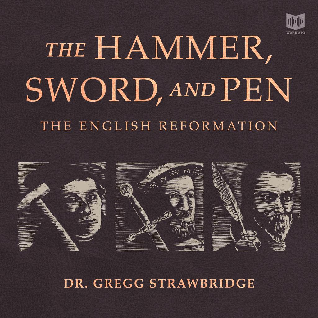 The Hammer, Sword, and Pen Reformation and the English Bible Canon+