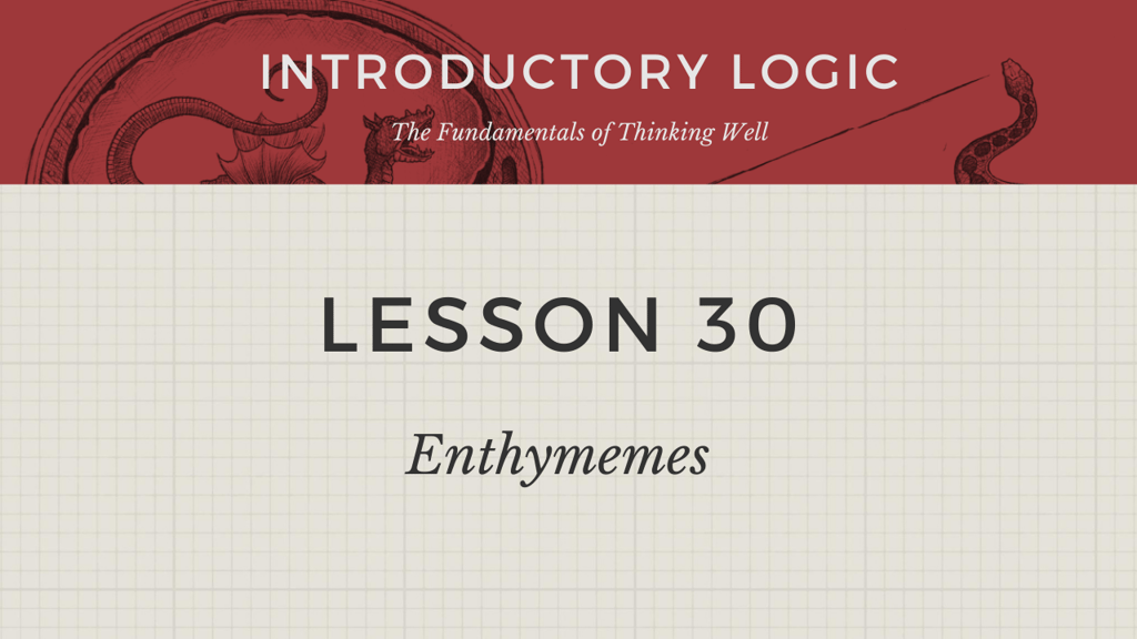 Lesson 30 Enthymemes Canon+